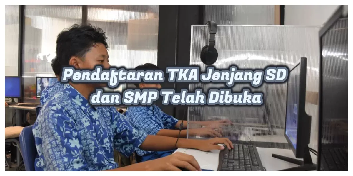 Jadwal TKA 2026 Resmi Dibuka 26 Oktober, Ada Penyesuaian di Papua hingga Kalteng